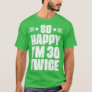 T-shirt Alors heureux im 30 Deux fois 60 ans humour