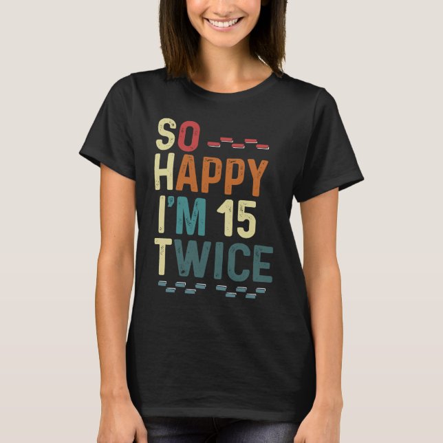 T-shirt Alors heureux, j'ai 15 fois 30 Humour Amusant Joke (Devant)