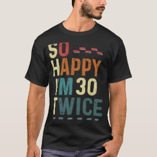 T-shirt Alors heureux, j'ai 30 fois 60 Anniversaire Humour