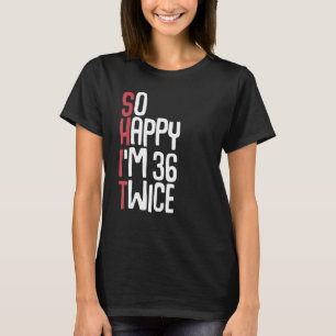 T-shirt Alors heureux j'ai 36 fois 72e anniversaire femmes