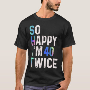 T-shirt Alors heureux, j'ai 40 fois 80 ans Humour amusant