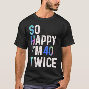 T-shirt Alors heureux, j'ai 40 fois 80 ans Humour amusant