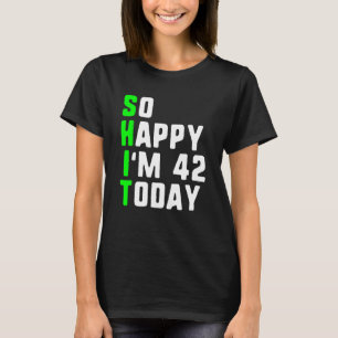 T-shirt Alors heureux, j'ai 42 ans aujourd'hui 42ème Anniv