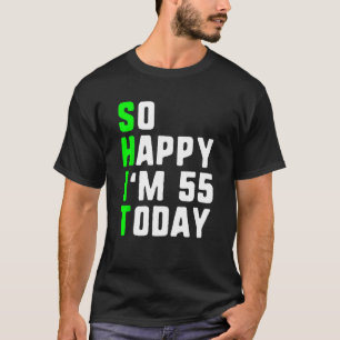 T-shirt Alors heureux, j'ai 55 ans aujourd'hui 55ème anniv