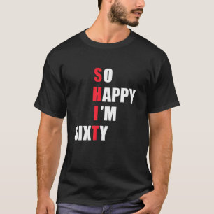 T-shirt Alors heureux, j'ai 60 ans - Drôle S
