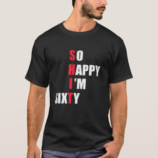 T-shirt Alors heureux, j'ai 60 ans - Drôle S
