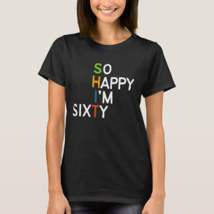 T-shirt Alors heureux, j'ai 60 ans Gag Funny 60th Birt