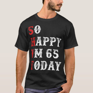 T-shirt Alors heureux, j'ai 65 ans à aujourd'hui cadeau dr