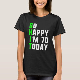 T-shirt Alors heureux, j'ai 70 ans aujourd'hui 70e anniver