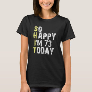 T-shirt Alors heureux, j'ai 73 ans aujourd'hui 73ème anniv