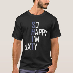 T-shirt Alors heureux je suis 60 Gag 60 Ancien Funny 60e