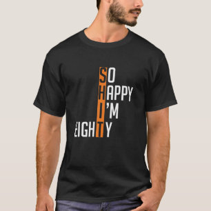 T-shirt Alors Heureux je suis 80e Anniversaire Gag 80 ans