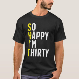 T-shirt Alors heureux, je suis trente-30 Humour sarcastiqu