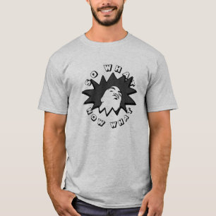 T-shirt ALORS QUE MAINTENANT CE QU'A Tiré La Mug