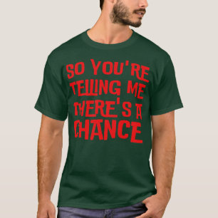 T-shirt Alors Tu Me Dis Qu'Il Y A Une Chance