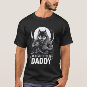 T-shirt Alpha Wolf Soyez Respectueux Avec Papa Daddy Funny