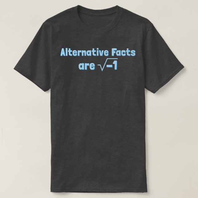 T-shirt Alternative Facts are Imaginary - Funny Science &  (Design devant)