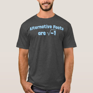 T-shirt Alternative Facts are Imaginary - Funny Science & 