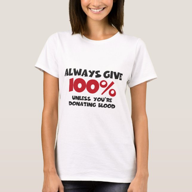 T-shirt Always 100% give - unless you're donating blood (Devant)