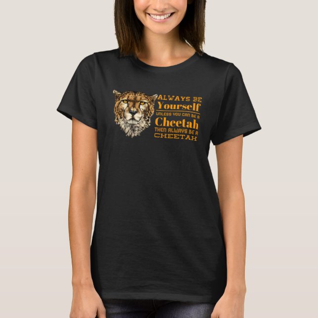 T-shirt Always B Yourself Unless You Can B A Cheetah Graph (Devant)