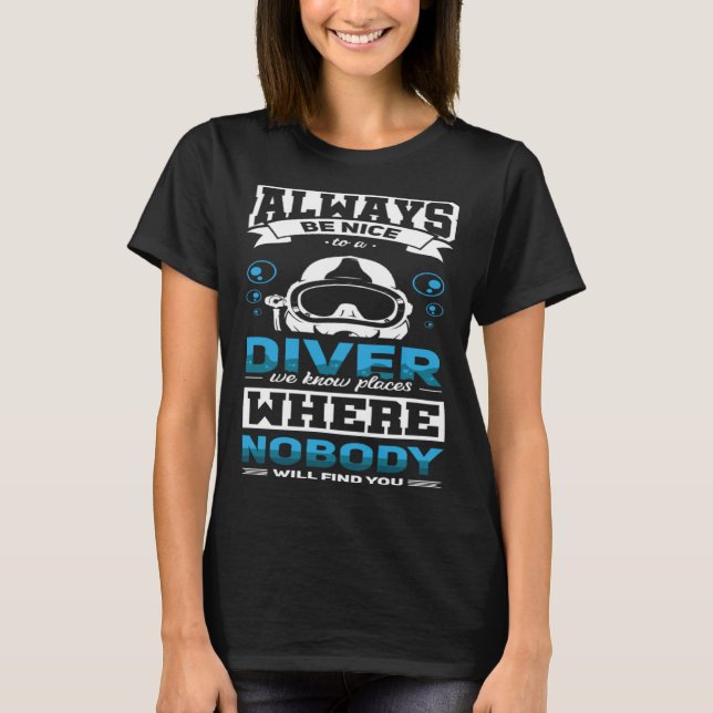 T-shirt Always Be Nice To A Diver  Scuba Diving Diver (Devant)