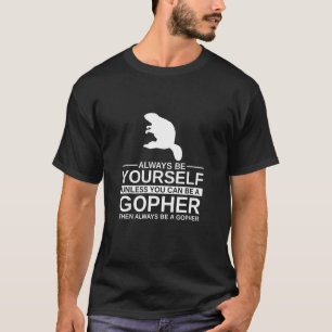 T-shirt Always Be Yourself Gopher  For Men Women Rodent An