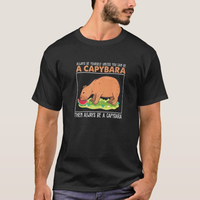 T-shirt Always Be Yourself Unless You Can Be A  Capybara H (Devant)