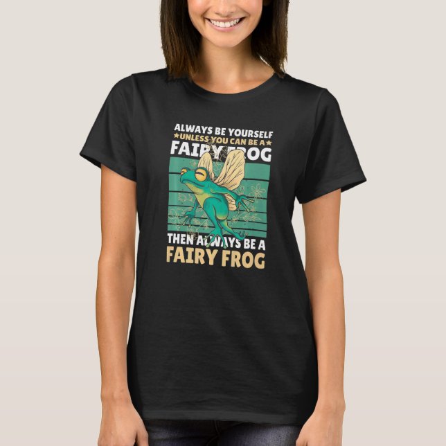 T-shirt Always be yourself unless you can be a Fairy Frog (Devant)