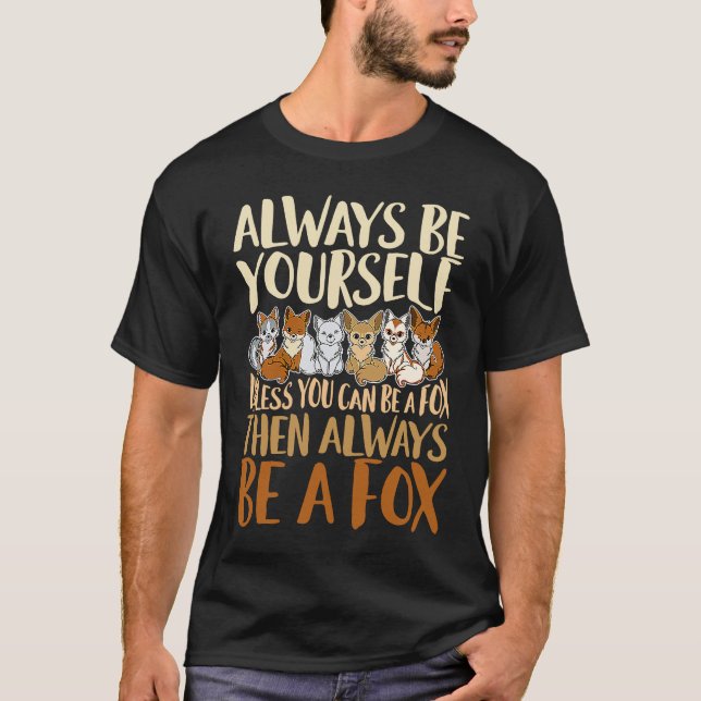 T-shirt Always Be Yourself Unless You Can Be A Fox, Animal (Devant)