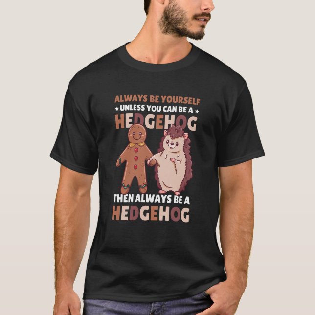 T-shirt Always be Yourself unless you can be a Hedgehog  3 (Devant)
