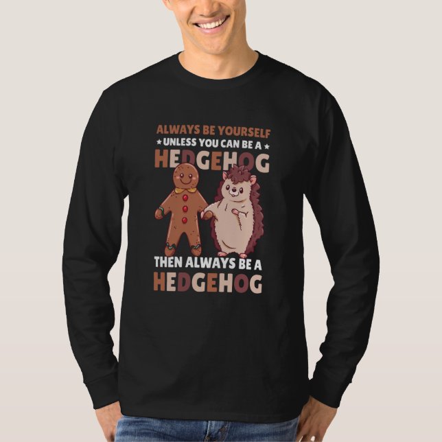T-shirt Always be Yourself unless you can be a Hedgehog  3 (Devant)