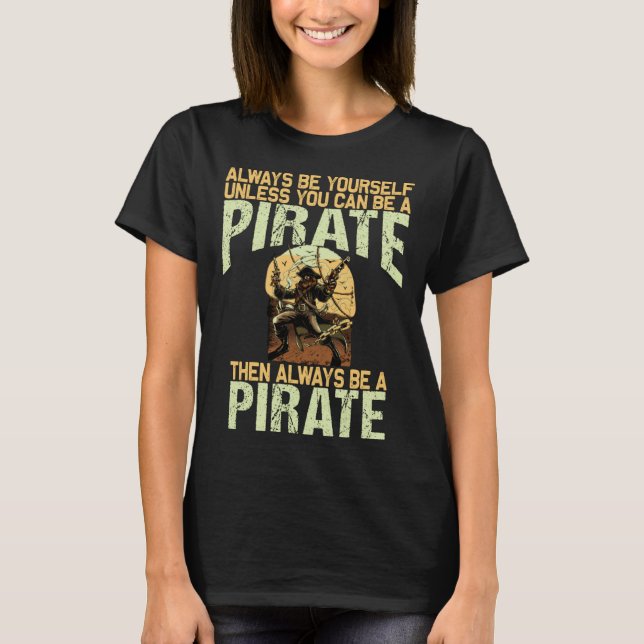 T-shirt Always be yourself unless you can be a pirate (Devant)