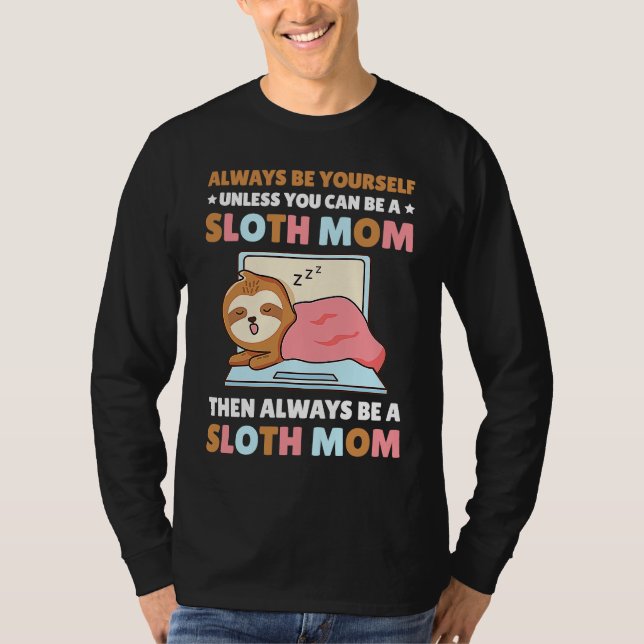 T-shirt Always be yourself unless you can be a Sloth Mom t (Devant)