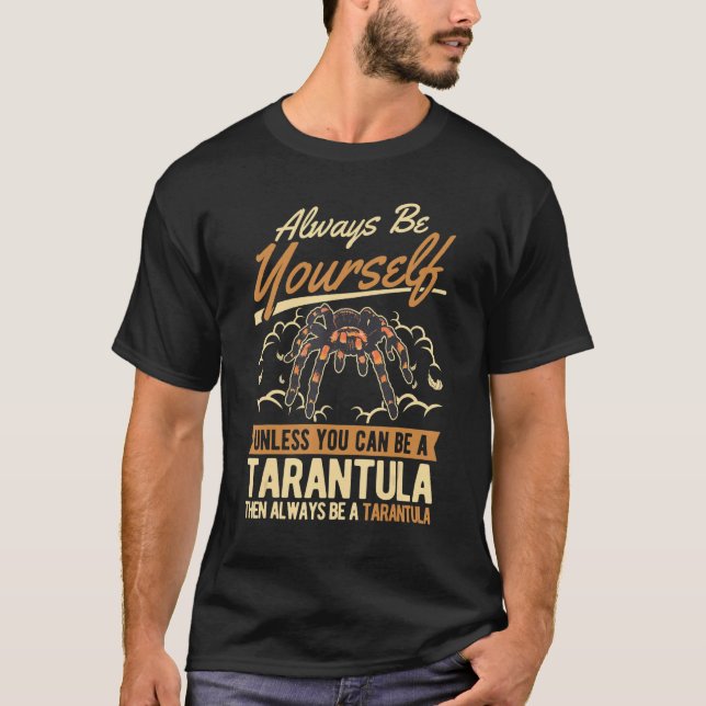 T-shirt Always Be Yourself Unless You Can Be A Tarantula (Devant)