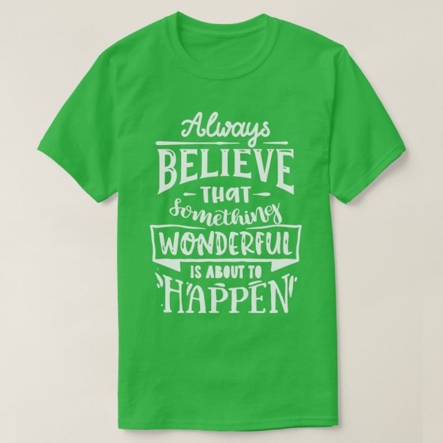 T-shirt Always believe that something wonderful Motivation (Design devant)
