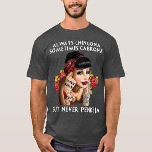 T-shirt Always Chingona But Never Pendeja