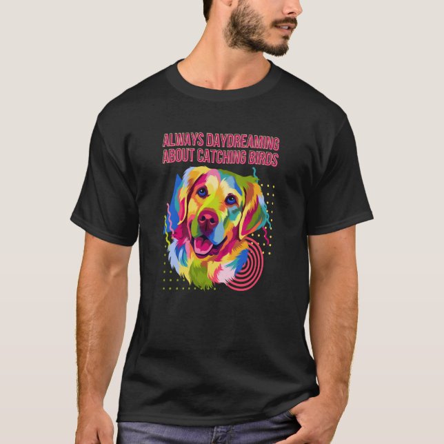 T-shirt Always Daydreaming Catching Birds Golden Retriever (Devant)