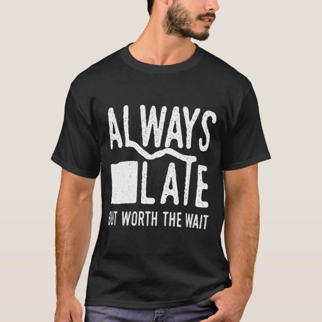 T-shirt Always Late But Worth The Wait And (Devant)