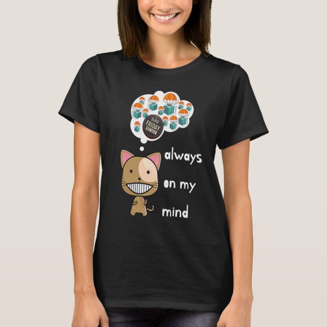 T-shirt Always on my mind ! Funny cat design Black Friday  (Devant)