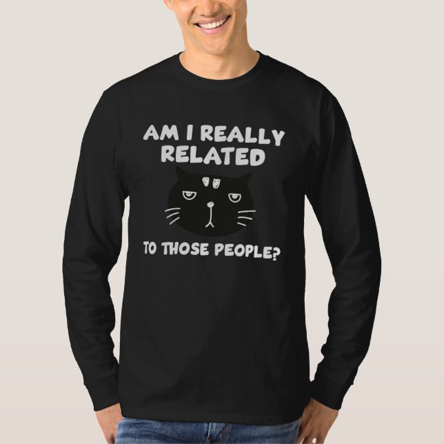 T-shirt Am I Really Related to These People  Cats (Devant)