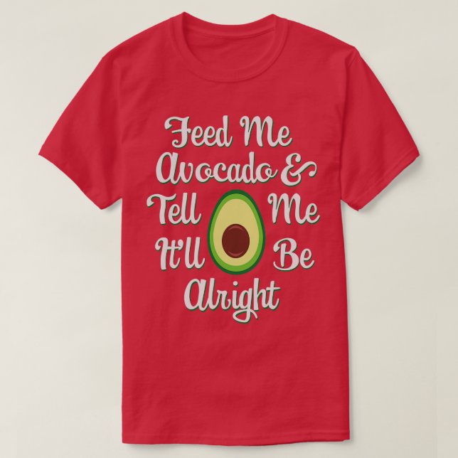 T-shirt Amateurs d'Avocado Feed Me Avocado amp Tell Me Itx (Design devant)