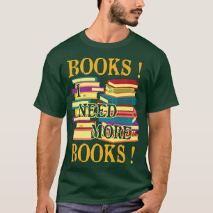 T-shirt Amateurs de livres Livres, J'ai besoin de plus de