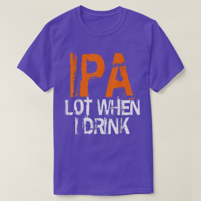 T-shirt Amateurs IPA IPA Lorsque je bois de bière boisson  (Design devant)