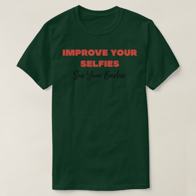 T-shirt Améliorez vos selfies pour voir votre barbier (Design devant)