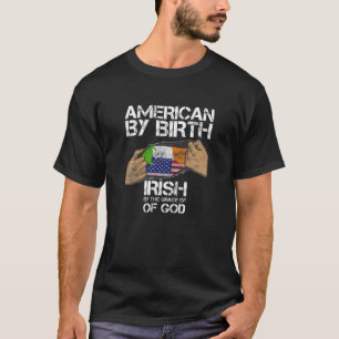 T-shirt American By Birth Irish By The Grace Of God