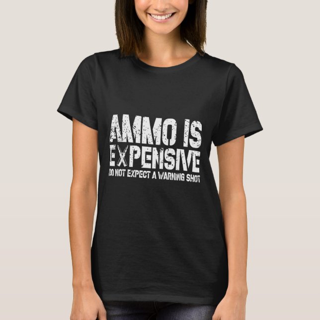 T-shirt Ammo Is Expensive Do Not Expect A Warning Shot Usa (Devant)
