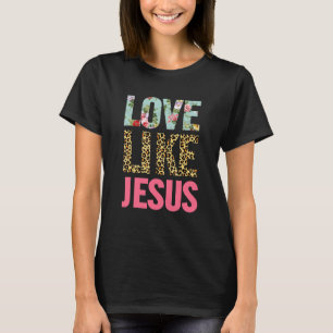 T-shirt Amour comme Jésus Catholique Chrétien Positif Léop