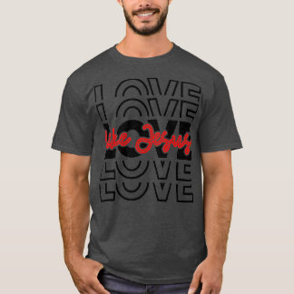 T-shirt Amour Comme Jésus Religieux Dieu Paroles chrétienn