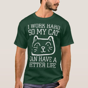 T-shirt Amoureux de les chats Je Travaille Dur Pour Que Mo
