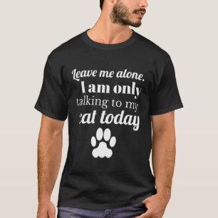 T-shirt Amoureux des chats Laisse-Moi Seul Je Ne Parle Qu'